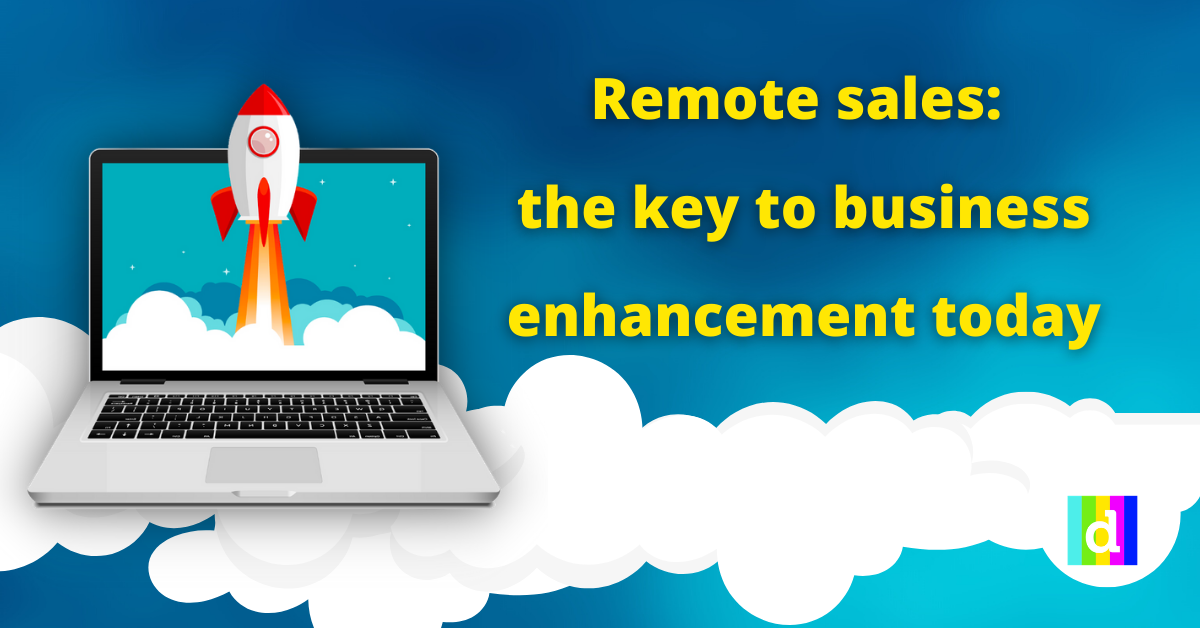 Remote sales: the key to business enhancement today